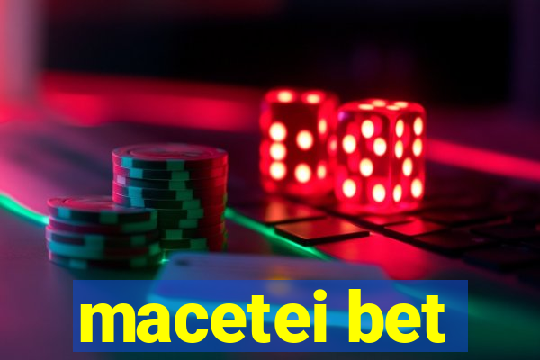 macetei bet